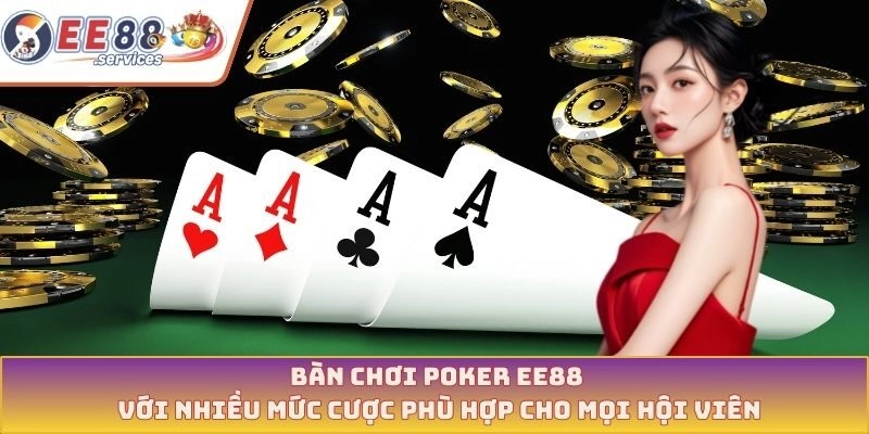 Bàn chơi Poker EE88 với nhiều mức cược phù hợp cho mọi hội viên