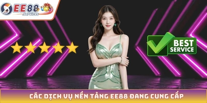 Các dịch vụ nền tảng EE88 đang cung cấp