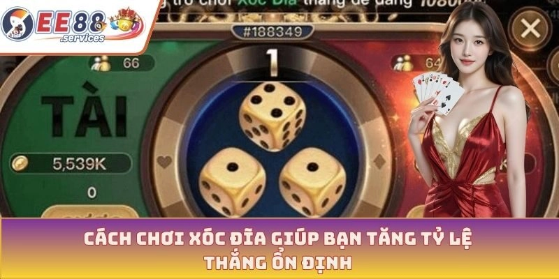 Cách chơi Xóc Đĩa giúp bạn tăng tỷ lệ thắng ổn định