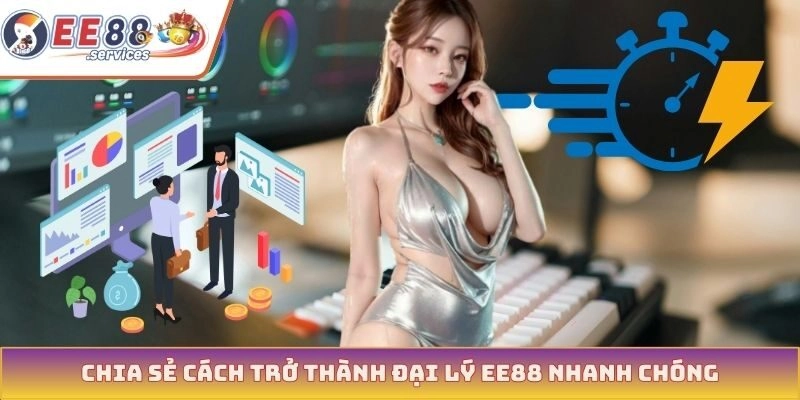 Chia sẻ cách trở thành đại lý EE88 nhanh chóng