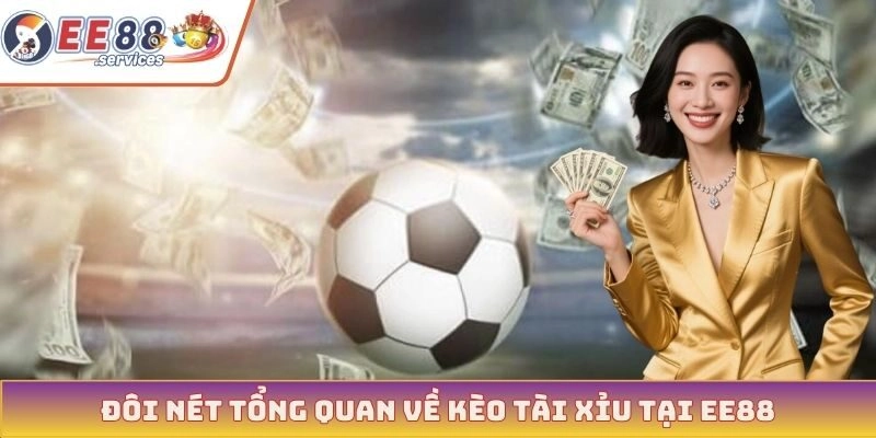 Đôi nét tổng quan về kèo tài xỉu tại EE88
