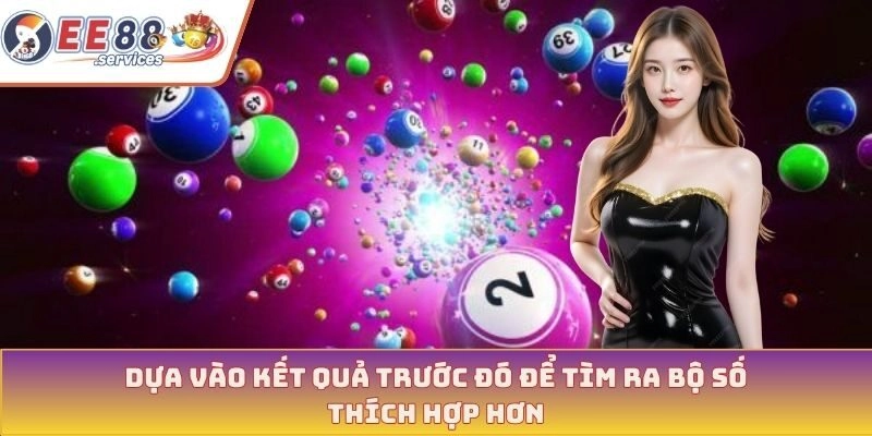 Dựa vào kết quả trước đó để tìm ra bộ số thích hợp hơn