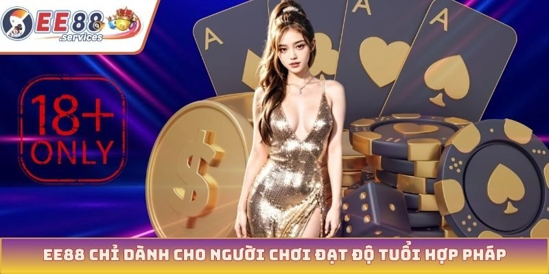 EE88 chỉ dành cho người chơi đạt độ tuổi hợp pháp