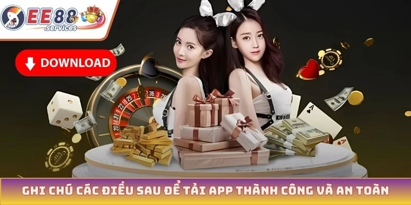 Ghi chú các điều sau để tải app thành công và an toàn