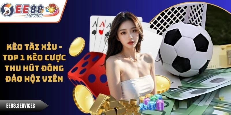 Kèo Tài Xỉu – Top 1 Kèo Cược Thu Hút Đông Đảo Hội Viên