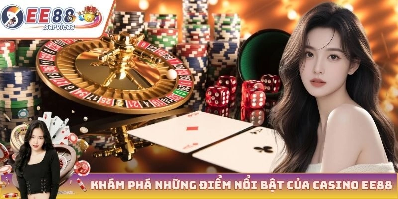 Khám phá những điểm nổi bật của casino EE88