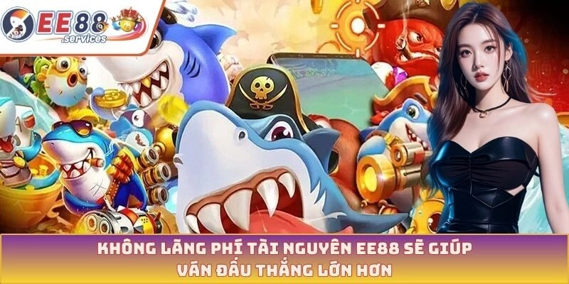 Không lãng phí tài nguyên EE88 sẽ giúp ván đấu thắng lớn hơn