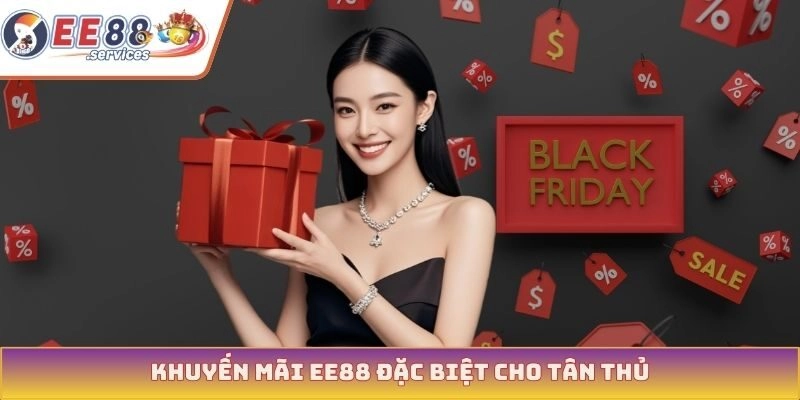 Khuyến mãi EE88 đặc biệt cho tân thủ