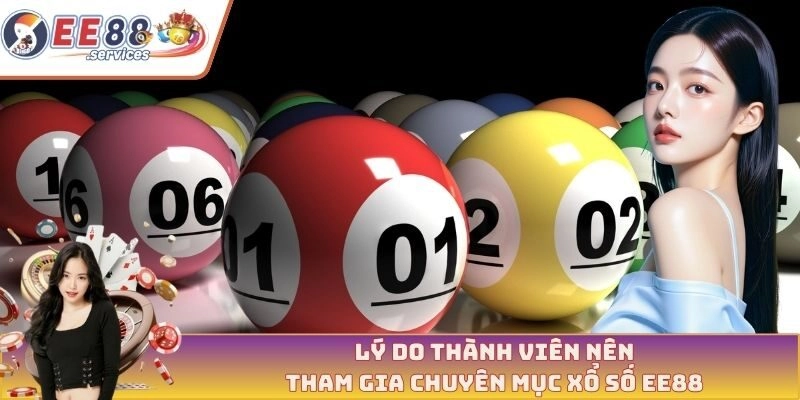 Lý do thành viên nên tham gia chuyên mục xổ số EE88