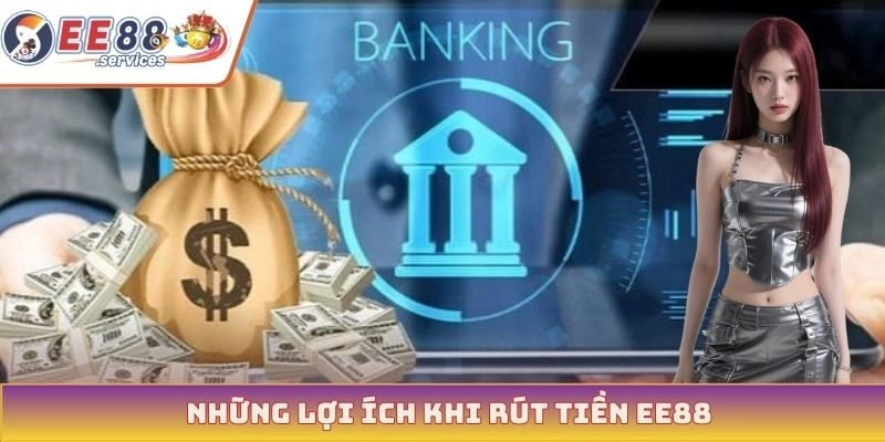 Những lợi ích khi rút tiền EE88