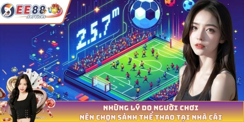 Những lý do người chơi nên chọn sảnh thể thao tại nhà cái