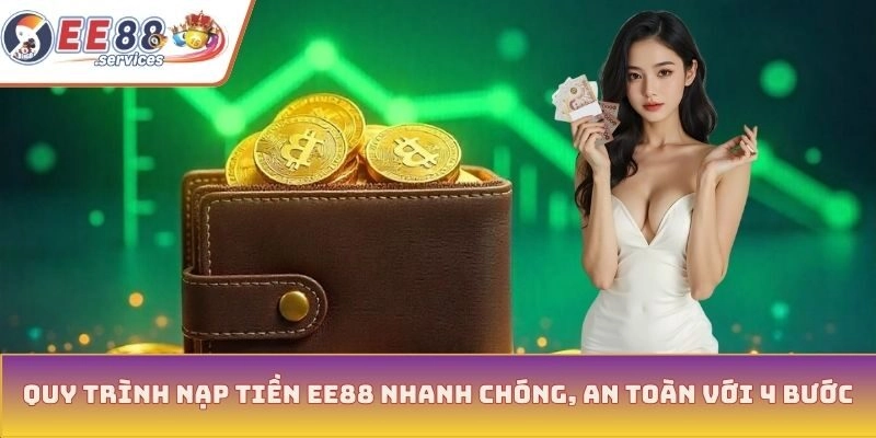 Quy trình nạp tiền EE88 nhanh chóng, an toàn với 4 bước