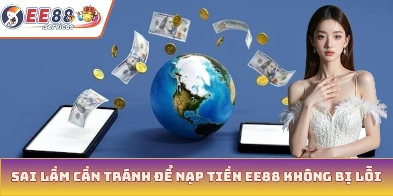 Sai lầm cần tránh để nạp tiền EE88 không bị lỗi
