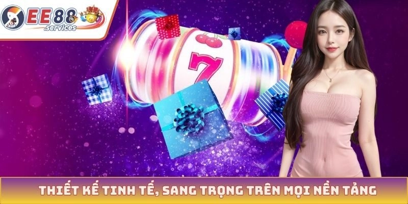 Thiết kế tinh tế, sang trọng trên mọi nền tảng