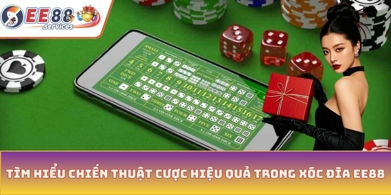 Tìm hiểu chiến thuật cược hiệu quả trong Xóc Đĩa EE88