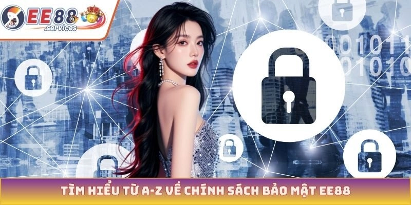 Tìm hiểu từ A-Z về chính sách bảo mật EE88