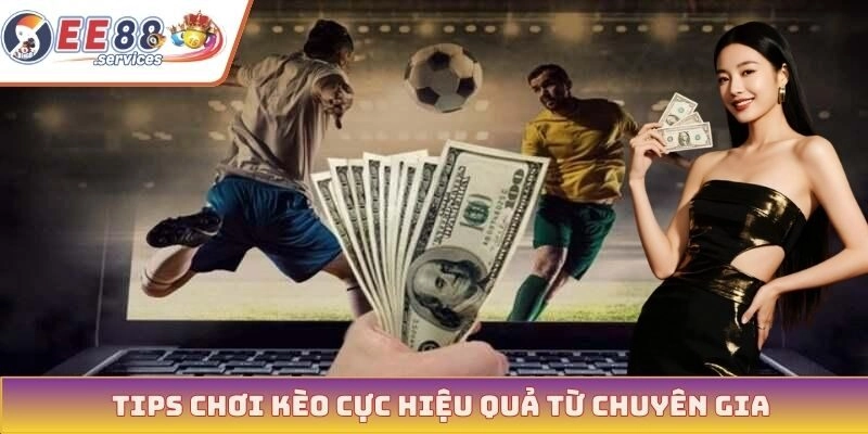 Tips chơi kèo cực hiệu quả từ chuyên gia