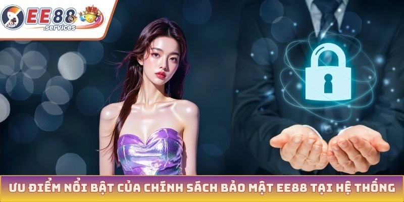 Ưu điểm nổi bật của chính sách bảo mật EE88 tại hệ thống
