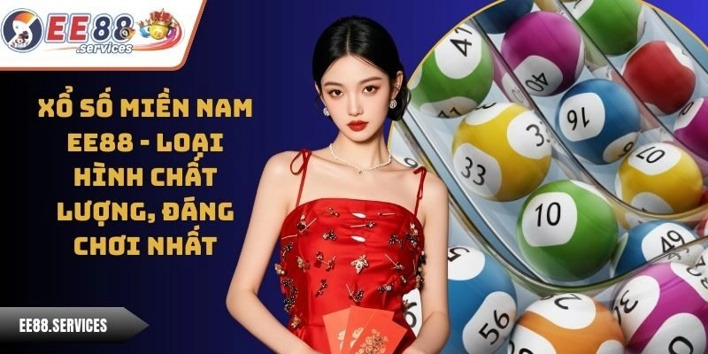 Xổ Số Miền Nam EE88 - Loại Hình Chất Lượng, Đáng Chơi Nhất